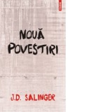 Noua povestiri (Editia 2013) - J.D. Salinger