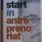 START IN ANTREPRENORIAT SAU CALATORIA ANTREPRENORULUI DE LA A STI LA A AVEA INSPRE A DEVENI de CRISTIAN ONETIU , 2019