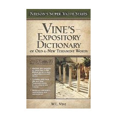 Vine's Expository Dictionary of the Old & New Testament Words