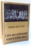 CALEA SPRE PERFORMANTA DODIN SI TEATRUL MALAI de MARIA SEVTOVA , 2008
