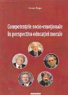 Competenţele socio-emoţionale &icirc;n perspectiva educaţiei morale : o abordare aplicativă