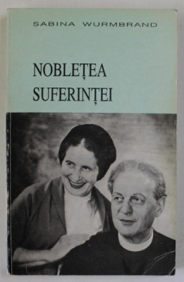 NOBLETEA SUFERINTEI de SABINA WURMBRAND , MARTURII DIN INCHISORI SI LAGARE DE MUNCA , 1992 , EXEMPLAR SEMNAT * foto