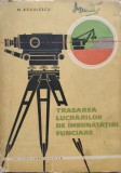 Trasarea Lucrarilor de Imbunatatiri Funciare - M. Radulescu, Agro-Silvica, 1963, Romana, Carte Tehnica Mecanica
