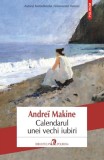 Calendarul unei vechi iubiri - Andre&iuml; Makine - Polirom