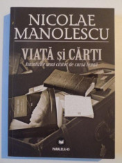 VIATA SI CARTI , AMINTIRILE UNUI CITITOR DE CURSA LUNGA de NICOLAE MANOLESCU , 2009 foto