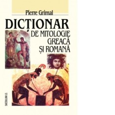Dictionar de mitologie greaca si romana - Pierre Grimal