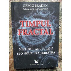 TIMPUL FRACTAL * MISTERUL ANULUI 2012 SI O NOUA ERA TERESTRA - GREGG BRADEN