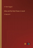 Allan and the Holy Flower; A novel: in large print