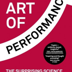 The Art of Performance: The Surprising Science Behind Greatness