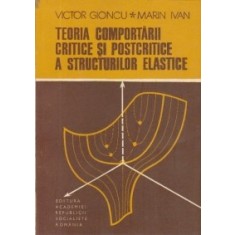 TEORIA COMPORTARII CRITICE SI POSTCRITICE A STRUCTURILOR ELASTICE - VICTOR GIONCU