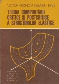 TEORIA COMPORTARII CRITICE SI POSTCRITICE A STRUCTURILOR ELASTICE - VICTOR GIONCU