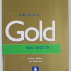 ADVANCED GOLD COURSEBOOK by RICHARD ACKLAM with SALLY BURGESS , 2006