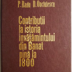 Contributii la istoria invatamantului din Banat pana la 1800 – P. Radu, D. Onciulescu