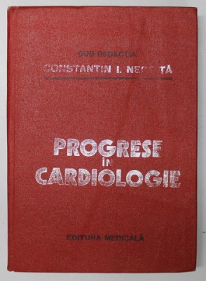 PROGRESE IN CARDIOLOGIE , sub redactia lui CONSTANTIN I. NEGOITA , 1987 foto