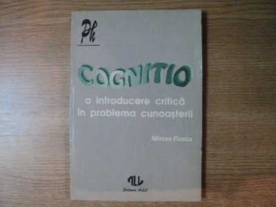 COGNITIO , O INTRODUCERE CRITICA IN PROBLEMA CUNOASTERII de MIRCEA FLONTA , 1994 foto