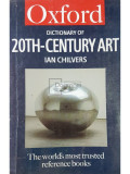 Ian Chilvers - Oxford dictionary of 20th century art (editia 1999)