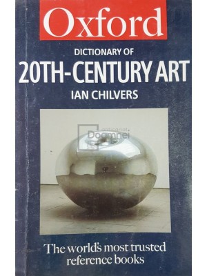 Ian Chilvers - Oxford dictionary of 20th century art (Editia: 1999) foto