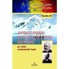 Aventurieri și exploratori rom&acirc;ni pe toate continentele