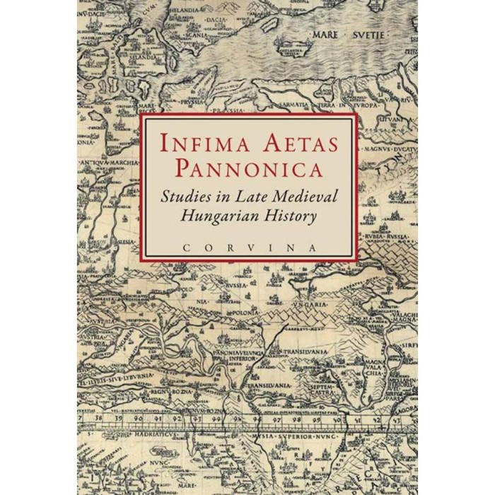 Infima Aetas Pannonica - Studies in Late Medieval Hungarian History - E. Kov&aacute;cs P&eacute;ter