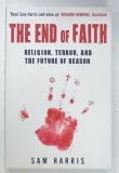 THE END OF FAITH , RELIGION , TERROR , AND THE FUTURE OF REASON by SAM HARRIS , 2006