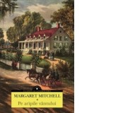Pe aripile vantului - Margaret Mitchell, Mary Polihroniade-Lazarescu