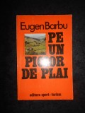 EUGEN BARBU - PE UN PICIOR DE PLAI