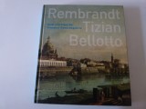 Rembrandt , Tizian, Bellotto