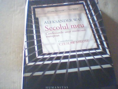 Aleksander Wat - SECOLUL MEU /Confesiunile / Convorbiri cu Czeslaw Milosz (2014) foto