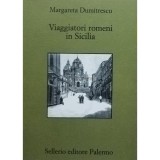 Margareta Dumitrescu - Viaggiatori romeni in Sicilia (Editia: 2003)