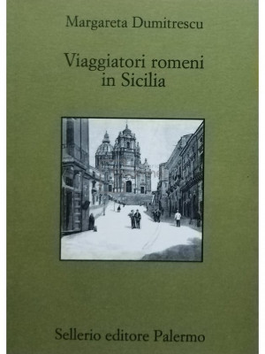 Margareta Dumitrescu - Viaggiatori romeni in Sicilia (editia 2003) foto