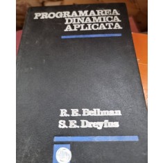 Programarea dinamica aplicata - Bellman R. E., Dreyfus S. E.