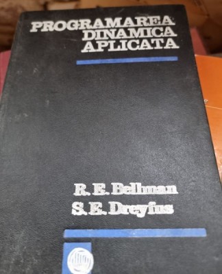 Programarea dinamica aplicata - Bellman R. E., Dreyfus S. E. foto