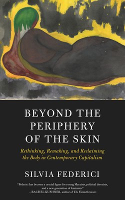 Beyond the Periphery of the Skin: Rethinking, Remaking, and Reclaiming the Body in Contemporary Capitalism foto