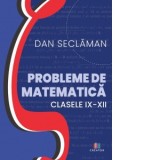Probleme de matematica. Clasele 9-12