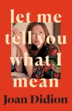 Let Me Tell You What I Mean | Joan Didion, Harpercollins Publishers