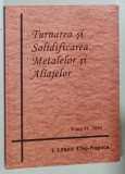 TURNAREA SI SOLIDIFICAREA METALELOR SI ALIAJELOR , TOME 11 , 2004
