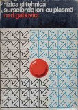 Fizica si Tehnica Surse Ioni Plasma - M.D. Gabovici, 1976, Editura Stiintifica, Romana, 350 pagini, Hardcover