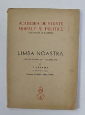 ACADEMIA DE STIINTE MORALE SI POLITICE - DISCURSURI DE RECEPTIE - LIMBA NOASTRA - DISCURS ROSTIT LA 5 MARTEI 1942 de T. PISANI , APARUTA 1942 foto