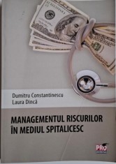 Managementul riscurilor in mediul spitalicesc &ndash; Dumitru Constantinescu, Laura Dinca