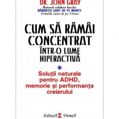 Cum să rămâi concentrat într-o lume hiperactivă - Paperback brosat - John Gray - Vremea