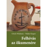 Felh&iacute;v&aacute;s az &ouml;kumen&eacute;re - &Uacute;ton a kereszt&eacute;nyek egys&eacute;ge fel&eacute; - Walter Kasper