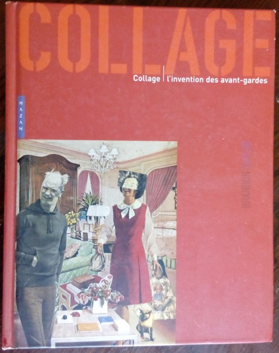 BRANDON TAYLOR: COLLAGE, L&#039;INVENTION DES AVANT-GARDES (ed. franceza, HAZAN 2005)