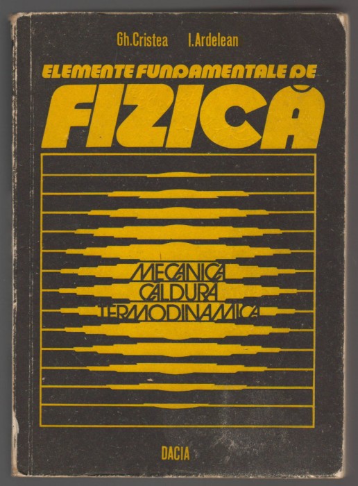 C10605 - ELEMENTE FUNDAMENTALE FIZICA. MECANICA, CALDURA, TERMODINAMICA -CRISTEA