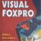 VISUAL FOXPRO - GHIDUL DEZVOLTARII APLICATIILOR PROFESIONALE-M. FOTACHE, I. BRAVA, C. STRAMBEI, L. CRETU-225018