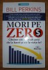 Bill Perkins, Mori pe zero, Carte Dezvoltare Personala, Editura Prestige 2023, Coperta Brosata, Limba Romana, Stare Buna
