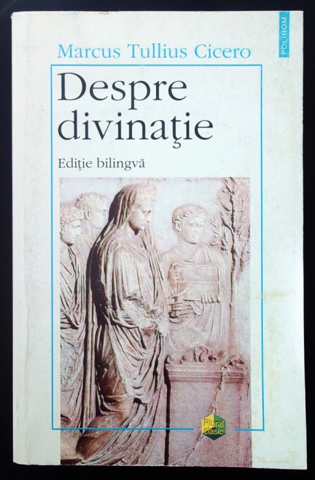 Cicero, Despre divinatie, bilingva, (Polirom 1998), foarte buna