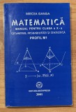 Matematica. Manual pentru clasa a X a, profil M1. Geometrie, probabilitati si statistica de Mircea Ganga