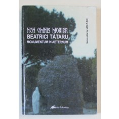 NON OMNIS MORIAR , BEATRICI TATARU MONUMENTUM IN AETERNUM , volum editat de VASILE RUS , 2012