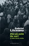 Fie-va mila de noi! si alte texte civile - Humanitas