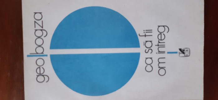 Cc sa fii om intreg Geo Bogza 1984